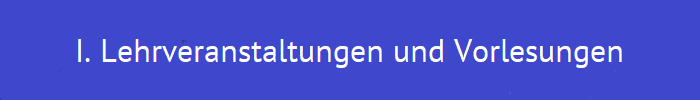 I. Lehrveranstaltungen und Vorlesungen