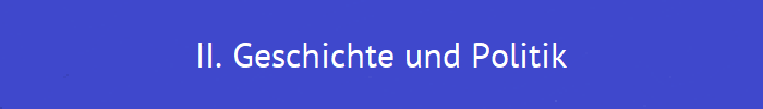 II. Geschichte und Politik