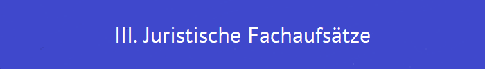 III. Juristische Fachaufs�tze