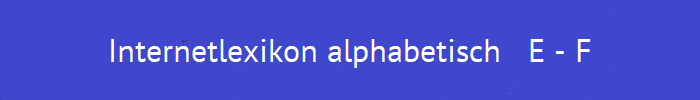 Internetlexikon alphabetisch   E - F